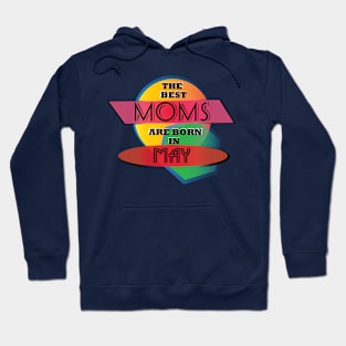 Best Moms are born in May T-Shirt Gift Idea Hoodie